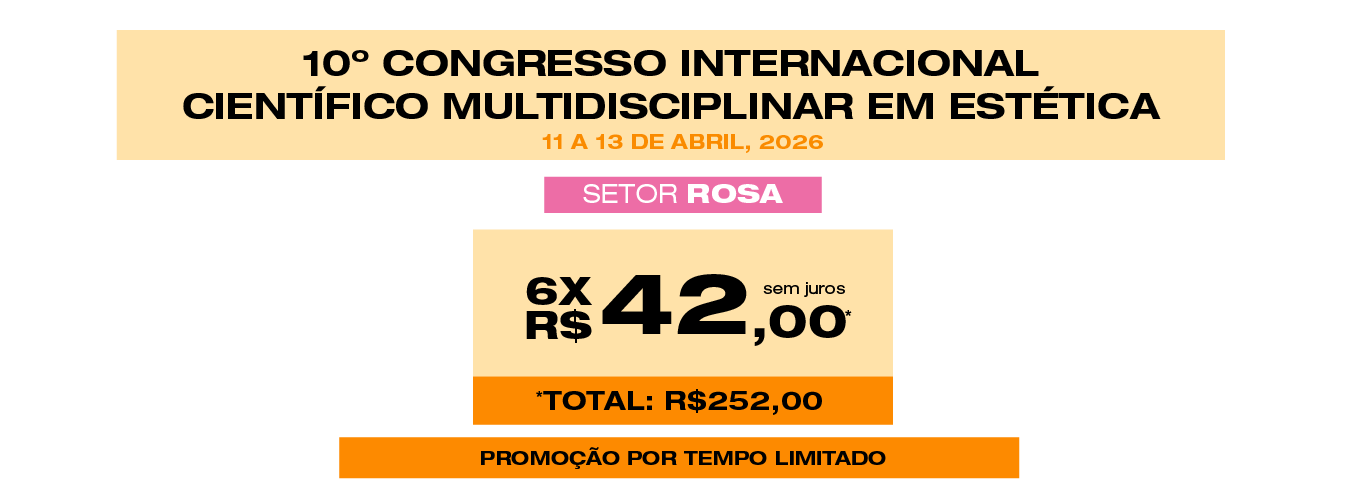 10º CONGRESSO INTERNACIONAL CIENTÍFICO MULTIDISCIPLINAR EM ESTÉTICA - SETOR ROSA